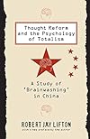 Thought Reform and the Psychology of Totalism: A Study of Brainwashing in China