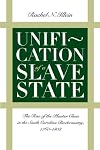 Unification of a Slave State: The Rise of the Planter Class in the South Carolina Backcountry, 1760-1808