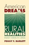 American Dreams, Rural Realities: Family Farms in Crisis