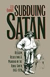 Subduing Satan: Religion, Recreation, and Manhood in the Rural South, 1865-1920