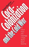 Coca-Colonization and the Cold War: The Cultural Mission of the United States in Austria After the Second World War