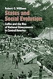 States And Social Evolution Coffee And The Rise Of National Governments In Central America