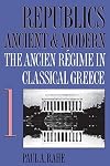 Republics Ancient and Modern, Volume 1: The Ancien Régime in Classical Greece