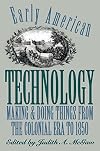 Early American technology : making and doing things from the colonial era to 1850