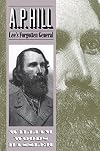 A. P. Hill: Lee's Forgotten General