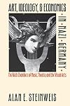 Art, Ideology, and Economics in Nazi Germany: The Reich Chambers of Music, Theater, and the Visual Arts