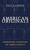 American Originals: Homemade Varieties of Christianity
