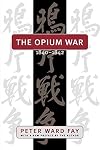 The Opium War, 1840-1842: Barbarians in the Celestial Empire in the Early Part of the Nineteenth Century and the War by Which They Forced Her Gates Ajar