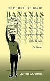 The Political Ecology Of Bananas Contract Farming Peasants And Agrarian Change In The Eastern Caribbean