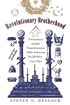 Revolutionary Brotherhood: Freemasonry and the Transformation of the American Social Order, 1730-1840 (Published by the Omohundro Institute of Early ... and the University of North Carolina Press)