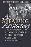 A Speaking Aristocracy: Transforming Public Discourse in Eighteenth-Century Connecticut