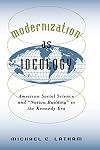 Modernization as Ideology: American Social Science and Nation Building in the Kennedy Era