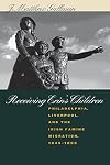 Receiving Erin's Children: Philadelphia, Liverpool, and the Irish Famine Migration, 1845-1855