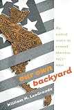 Our Own Backyard The United States In Central America 19771992