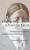 Slippery Characters: Ethnic Impersonators and American Identities