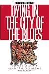Dying in the City of the Blues: Sickle Cell Anemia and the Politics of Race and Health