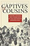 Captives & Cousins: Slavery, Kinship, and Community in the Southwest Borderlands