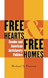 Free Hearts and Free Homes: Gender and American Antislavery Politics