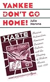Yankee Don't Go Home!: Mexican Nationalism, American Business Culture, and the Shaping of Modern Mexico, 1920-1950