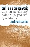 Bodies in a Broken World: Women Novelists of Color and the Politics of Medicine