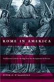 Rome In America Transnational Catholic Ideology From The Risorgimento To Fascism