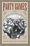 Party Games: Getting, Keeping, and Using Power in Gilded Age Politics
