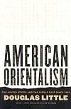 American Orientalism: The United States and the Middle East since 1945