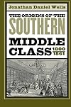 The Origins of the Southern Middle Class, 1800-1861