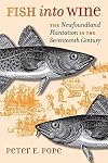 Fish into Wine: The Newfoundland Plantation in the Seventeenth Century