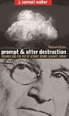 Prompt and Utter Destruction: Truman and the Use of Atomic Bombs Against Japan