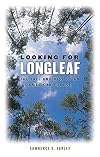 Looking for Longleaf: The Fall and Rise of an American Forest