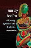 Unruly Bodies: Life Writing by Women with Disabilities