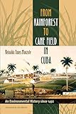 From Rainforest To Cane Field In Cuba An Environmental History Since 1492 Envisioning Cuba