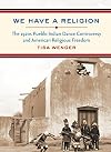 We Have a Religion: The 1920s Pueblo Indian Dance Controversy and American Religious Freedom