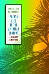 Puerto Rico in the American Century: A History since 1898