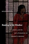 Reading Is My Window: Books and the Art of Reading in Womenโs Prisons