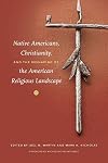 Native Americans, Christianity, and the Reshaping of the American Religious Landscape