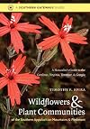 Wildflowers and Plant Communities of the Southern Appalachian Mountains and Piedmont: A Naturalist's Guide to the Carolinas, Virginia, Tennessee, and Georgia