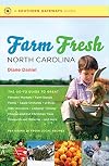 Farm Fresh North Carolina: The Go-To Guide to Great Farmers' Markets, Farm Stands, Farms, Apple Orchards, U-Picks, Kids' Activities, Lodging, Dining, ... Wineries, and More