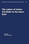 The Letters of Arthur Schnitzler to Hermann Bahr Edited, annotated, and with an Introduction