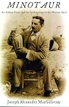 Minotaur: Sir Arthur Evans and the Archaeology of the Minoan Myth