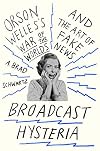 Broadcast Hysteria: Orson Welles's War of the Worlds and the Art of Fake News