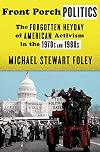 Front Porch Politics: The Forgotten Heyday of American Activism in the 1970s and 1980s