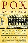Pox Americana: The Great Smallpox Epidemic of 1775-82