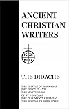 The Didache: The Epistle of Barnabus, the Epistles and the Martyrdom of St. Polycarp, the Fragments of Papias, the Epistle to Diogn (Ancient Christian Writers)