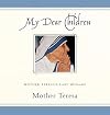 My Dear Children: Mother Teresa's Last Message