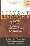 Servant Leadership A Journey Into The Nature Of Legitimate Power And Greatness