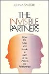 The Invisible Partners: How the Male and Female in Each of Us Affects Our Relationships