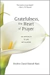 Gratefulness, The Heart of Prayer: An Approach to Life in Fullness