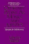 Ordinary People As Monks and Mystics: Lifestyles for Self-Discovery - Marsha Sinetar